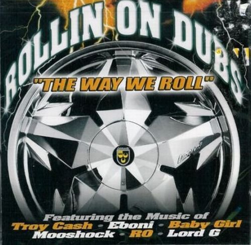 Rollin On Dubs/Rollin On Dubs@Cash/Mooshock/Ro/Eboni/Lord G@Baby Girl